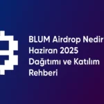 BLUM Airdrop Nedir? Haziran 2025 Dağıtımı ve Katılım Rehberi