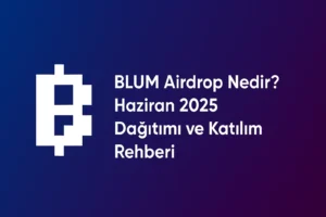 BLUM Airdrop Nedir? Haziran 2025 Dağıtımı ve Katılım Rehberi