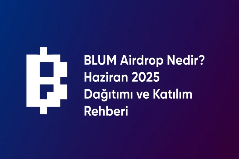 BLUM Airdrop Nedir? Haziran 2025 Dağıtımı ve Katılım Rehberi